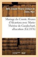 Mariage Du Comte Alvares d'Alcantara Avec Marie-Th r se de Gaudechart, Allocution di Obre-C edito da Hachette Livre - BNF