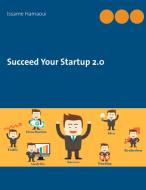 Succeed Your Startup 2.0 di Issame Hamaoui edito da Books on Demand