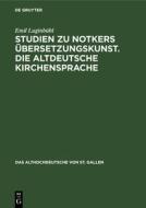 Studien zu Notkers Übersetzungskunst. Die altdeutsche Kirchensprache di Emil Luginbühl edito da De Gruyter Mouton