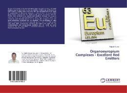 Organoeuropium Complexes - Excellent Red Emitters di Rajesh Kumar edito da LAP Lambert Academic Publishing