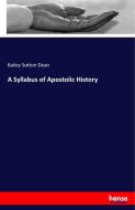 A Syllabus of Apostolic History di Bailey Sutton Dean edito da hansebooks