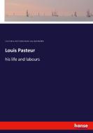 Louis Pasteur di Louis Pasteur, René Vallery-Radot, Lady Claud Hamilton edito da hansebooks