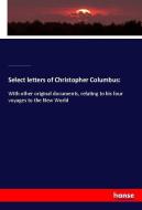 Select letters of Christopher Columbus: di Christopher Columbus, Charles M. Parr, Diego Alvarez Chanca, Richard Henry Major edito da hansebooks