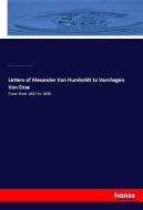 Letters of Alexander Von Humboldt to Varnhagen Von Ense di Alexander Von Humboldt, Ludmilla Assing, Karl August Varnhagen Von Ense, Friedrich Kapp edito da hansebooks