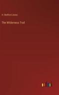 The Wilderness Trail di H. Bedford-Jones edito da Outlook Verlag