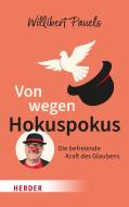 Von wegen Hokuspokus di Willibert Pauels edito da Herder Verlag GmbH