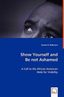 Show Yourself and Be not Ashamed di Tyrone H. Robinson edito da VDM Verlag