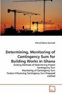 Determining, Monitoring of Contingency Sum for Building Works in Ghana di Richard Oduro Asamoah edito da VDM Verlag