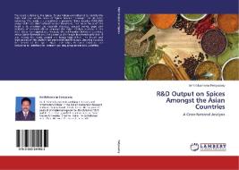 R&D Output on Spices Amongst the Asian Countries di Senthilkumaran Periyasamy edito da LAP Lambert Academic Publishing