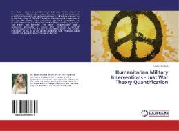 Humanitarian Military Interventions - Just War Theory Quantification di Lenka Kinclová edito da LAP Lambert Academic Publishing