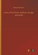 Lives of the Poets: Addison, Savage, and Swift di Samuel Johnson edito da Outlook Verlag