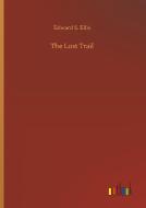 The Lost Trail di Edward S. Ellis edito da Outlook Verlag