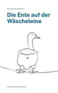 Die Ente auf der Wäscheleine di Karin Bröcker-Wagner edito da Books on Demand