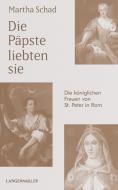 Die Päpste liebten sie di Martha Schad edito da Langen - Mueller Verlag