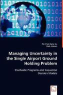Managing Uncertainty in the Single Airport Ground Holding Problem di Pei-Chen Barry Liu, Mark Hansen edito da VDM Verlag