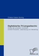 Digitalisiertes TV-Langzeitarchiv di Christian Fabian Gloning edito da Diplomica Verlag