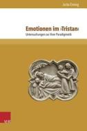 Emotionen Im Tristan: Untersuchungen Zu Ihrer Paradigmatik di Jutta Eming edito da V&r Unipress