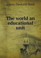 The World An Educational Unit di Adams Danforth Raub edito da Book On Demand Ltd.
