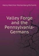 Valley Forge And The Pennsylvania-germans di Henry Melchior Muhlenberg Richards edito da Book On Demand Ltd.