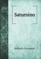 Saturnino di Raffaello Giovagnoli edito da Book On Demand Ltd.