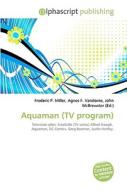 Aquaman (tv Program) di #Miller,  Frederic P. Vandome,  Agnes F. Mcbrewster,  John edito da Vdm Publishing House