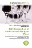 2006 Russian Ban Of Moldovan And Georgian Wines edito da Betascript Publishing