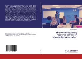 The Role Of Learning Resource Centres In Knowledge Generation di Simon Kipkenei edito da Lap Lambert Academic Publishing