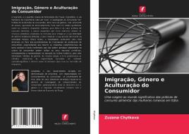 Imigração, Género e Aculturação do Consumidor di Zuzana Chytkova edito da Edições Nosso Conhecimento
