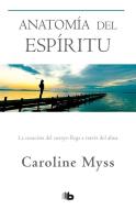 Anatomía del Espíritu / Anatomy of the Spirit di Caroline Myss edito da EDICIONES B