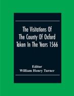 The Visitations Of The County Of Oxford Taken In The Years 1566 edito da Alpha Editions