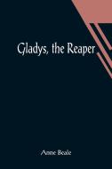 Gladys, the Reaper di Anne Beale edito da Alpha Editions