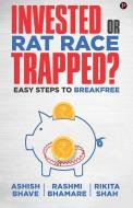 Invested or Rat Race Trapped?: Easy Steps to Breakfree di Rashmi Bhamare, Rikita Shah, Ashish Bhave edito da LIGHTNING SOURCE INC