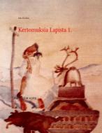 Kertomuksia Lapista 1. di Juha Kivekäs edito da Books on Demand