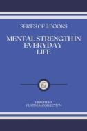 Mental Strength In Everyday Life di Libroteka edito da Independently Published