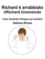 Italiano-Xhosa Richard E Arrabbiato / URichard Unomsindo Libro Illustrato Bilingue Per Bambini di Richard Carlson edito da Independently Published