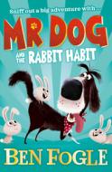 MR Dog and the Rabbit Habit (MR Dog) di Ben Fogle, Steve Cole edito da HARPERCOLLINS