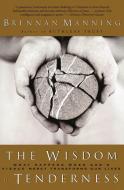 Wisdom of Tenderness, The di Brennan Manning edito da HarperOne