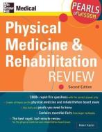Physical Medicine and Rehabilitation Review: Pearls of Wisdom, Second Edition: Pearls of Wisdom di Robert Kaplan edito da MCGRAW HILL BOOK CO
