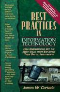 Best Practices in Information Technology: How Corporations Get the Most Value from Exploiting Their Digital Investments di James W. Cortada edito da Prentice Hall