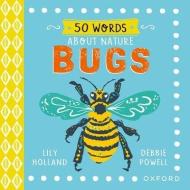 50 Words On Nature: Bugs di Lily Holland edito da Oxford University Press