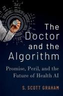 The Doctor And The Algorithm di S. Scott Graham edito da Oxford University Press Inc