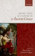Music, Text, and Culture in Ancient Greece di Tom Phillips edito da OXFORD UNIV PR