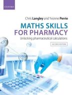 Maths Skills For Pharmacy di Chris Langley, Yvonne Perrie edito da Oxford University Press