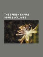 The British Empire Series (volume 2) di Unknown Author, Anonymous edito da General Books Llc