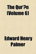 The Qur'an (volume 6) di Edward Henry Palmer edito da General Books Llc