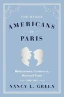 The Other Americans in Paris - On the Road in America, from Delta Blues to 70s Rock di Nancy L. Green edito da University of Chicago Press