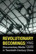 Revolutionary Becomings di Ying Qian edito da Columbia University Press