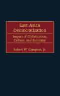 East Asian Democratization di Robert W. Compton edito da Praeger Publishers