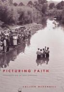 Picturing Faith - Photography and the Great Depression di Colleen Mcdannell edito da Yale University Press