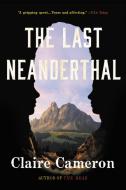 The Last Neanderthal di Claire Cameron edito da ANSEL ADAMS